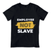 T-shirt: Employee Not Slave